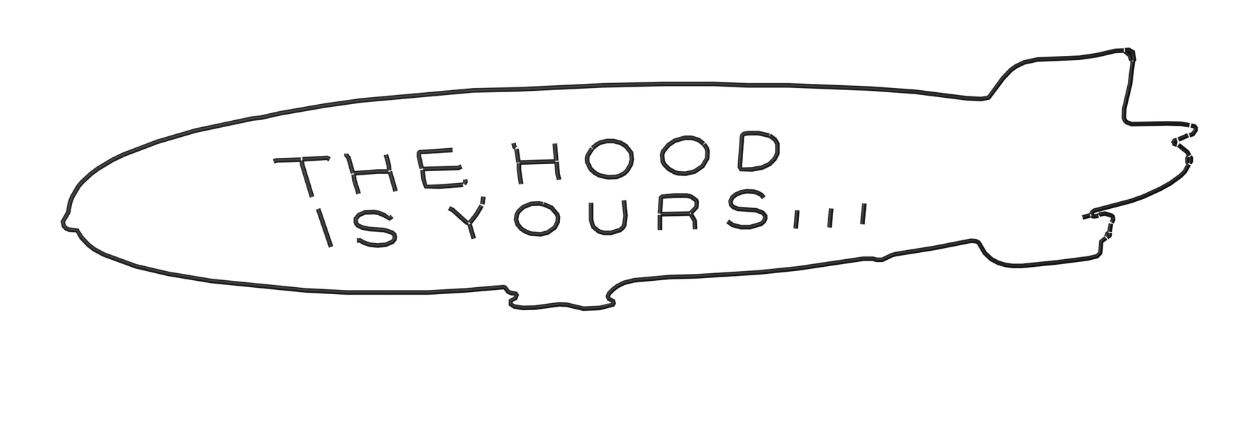 Made In the Hood's shop sign: an airship drawn in a single unbroken tube, lettered THE HOOD IS YOURS!!!